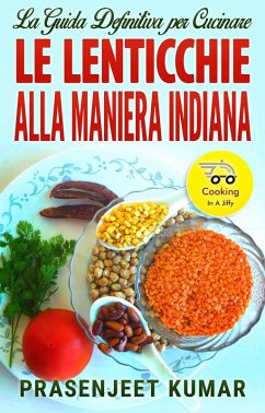 La Guida Definitiva per Cucinare le Lenticchie Alla Maniera Indiana (Come Cucinare in un Lampo, #4) (eBook, ePUB) - Kumar, Prasenjeet