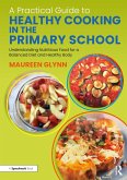 A Practical Guide to Healthy Cooking in the Primary School (eBook, ePUB)
