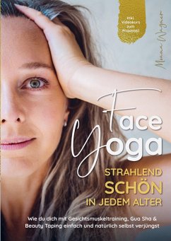 Face Yoga - Strahlend schön in jedem Alter - Wagner, Moana Wagner