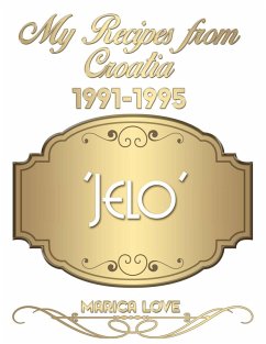 My Recipes from Croatia 1991-1995 'Jelo' (eBook, ePUB) - Love, Marica