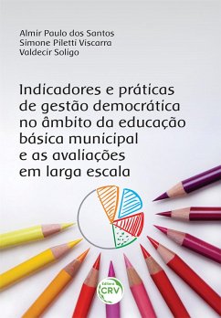 Indicadores e práticas de gestão democrática no âmbito da educação básica municipal e as avaliações em larga escala (eBook, ePUB) - Santos, Almir Paulo dos; Viscarra, Simone Piletti; Soligo, Valdecir