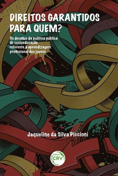 Cover Direitos garantidos para quem? Os desafios da política pública de sócio educação referente à aprendizagem profissional dos jovens (eBook, ePUB)