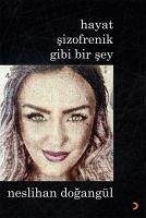 Hayat Sizofrenik Gibi Bir Sey - Dogangül, Neslihan