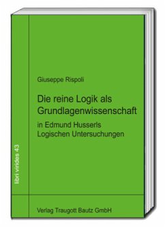 Die reine Logik als Grundlagenwissenschaft in Edmund Husserls Logischen Untersuchungen - Rispoli, Giuseppe