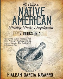 The Complete Native American Healing Herbs Encyclopedia - 7 Books in 1 - Garcia Navarro, Hialeah