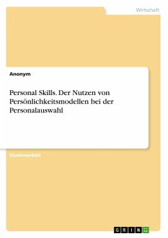 Personal Skills. Der Nutzen von Persönlichkeitsmodellen bei der Personalauswahl - Anonym