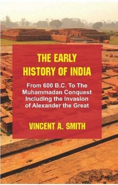 Early History of India : From 600 B.C. to the Muhammadan Conquest Including the Invasion of Alexander the Great (eBook, ePUB) - Smith, Vincent A.