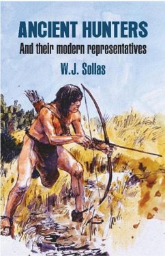 Ancient Hunters : And their Modern Representatives (eBook, ePUB) - Sollas, W. J.