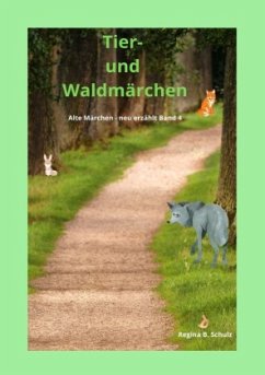 Alte Märchen - neu erzählt / Tier- und Waldmärchen - Schulz, Regina