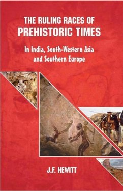 Ruling Races of Prehistoric Times: In India, South-Western Asia and Southern Europe (eBook, ePUB) - Hewitt, J. F.