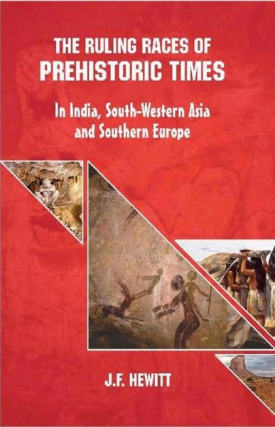 Ruling Races of Prehistoric Times: In India, South-Western Asia and Southern Europe (eBook, ePUB) Ruling Races of Prehistoric Times: In India, South-Western Asia and Southern Europe (eBook, ePUB)