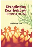Strengthening Decentralisation Through PRIs and SHGs (eBook, ePUB) Strengthening Decentralisation Through PRIs and SHGs (eBook, ePUB)