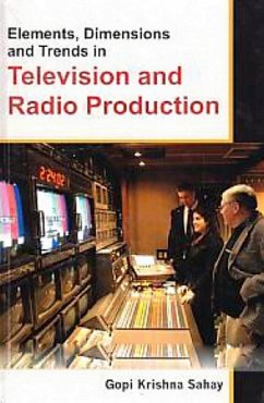 Elements, Dimensions And Trends In Television And Radio Production (eBook, ePUB) - Sahay, Gopi Krishna