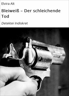 Bleiweiß – Der schleichende Tod (eBook, ePUB) - Alt, Elvira