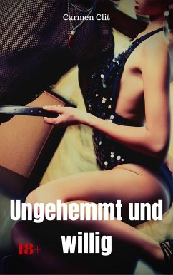 Ungehemmt und willig (eBook, ePUB) - Clit, Carmen