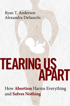 Tearing Us Apart (eBook, ePUB) - Anderson, Ryan T.; Desanctis, Alexandra