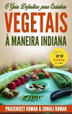 O Guia Definitivo para Cozinhar Vegetais à Maneira Indiana (Cozinhando em um Instante, #3) (eBook, ePUB)