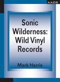 Sonic Wilderness: Wild Vinyl Records (eBook, PDF)