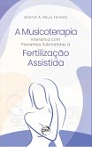 A musicoterapia interativa com pacientes submetidas à fertilização assistida (eBook, ePUB)