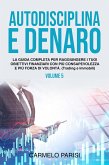 Autodisciplina e denaro: La guida completa per raggiungere i tuoi obiettivi finanziari con più consapevolezza e più forza di volontà. (Trading e immobili). Volume 5 (eBook, ePUB)