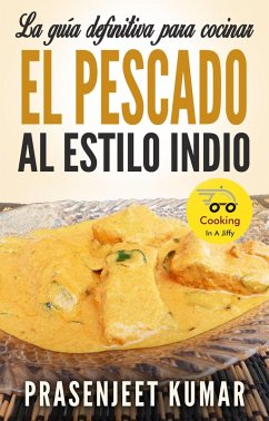 La guía definitiva para cocinar el pescado al estilo indio (Cocinando en un periquete, #4) (eBook, ePUB) - Kumar, Prasenjeet