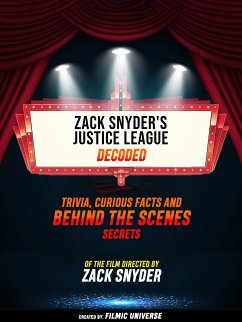 Zack Snyder's Justice League Decoded: Trivia, Curious Facts And Behind The Scenes Secrets – Of The Film Directed By Zack Snyder (eBook, ePUB) - Universe, Filmic