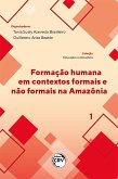 Formação humana em contextos formais e não formais na Amazônia coleção educação na Amazônia - volume 1 (eBook, ePUB)