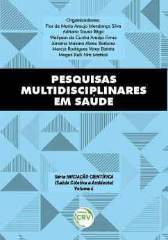 Pesquisas multidisciplinares em saúde série iniciação científica (saúde coletiva e ambiente) volume 4 (eBook, ePUB) - Dantas, Flor de Maria Araujo Mendonça; Rêgo, Adriana Sousa; Firmo, Wellyson da Cunha Araújo; Barbosa, Janaina Maiana Abreu; Batista, Marcia Rodrigues Vera; Mattioli, Magali Kelli Nitz