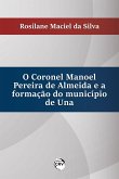 O Coronel Manoel pereira de Almeida e a formação do município de Una (eBook, ePUB)