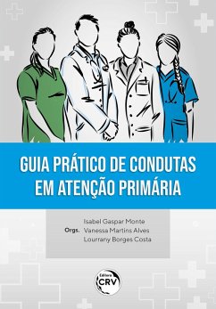 Guia prático de condutas em atenção primária (eBook, ePUB) - Monte, Isabel Gaspar; Alves, Vanessa Martins; Costa, Lourrany Borges