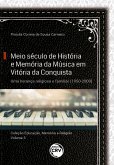 Meio século de história e memória da música em Vitória da Conquista (eBook, ePUB)