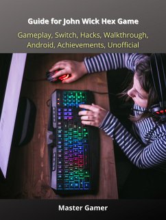 Guide for John Wick Hex Game, Gameplay, Switch, Hacks, Walkthrough, Android, Achievements, Unofficial (eBook, ePUB) - Gamer, Master