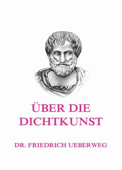 Über die Dichtkunst (eBook, ePUB) - Ueberweg, Dr. Friedrich; Aristoteles