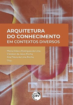 Arquitetura do conhecimento em contextos diversos (eBook, ePUB) - Lima, Maria Aldecy Rodrigues de; Rocha, Cleidson de Jesus; Rocha, Ana Flávia de Lima
