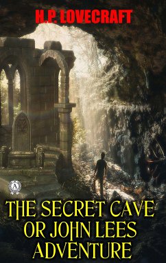 The Secret Cave or John Lees adventure (eBook, ePUB) - Lovecraft, H.P.