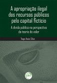 A apropriação ilegal dos recursos públicos pelo capital fictício (eBook, ePUB)