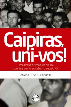 Cover Caipiras, uni-vos! Uma breve história da classe operária em Piracicaba no século XX (eBook, ePUB)