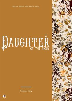 A Daughter of the Sioux (eBook, ePUB) - King, Charles; Blake, Sheba