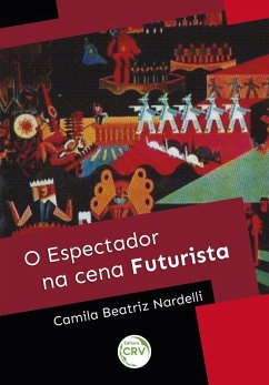 O espectador na cena futurista (eBook, ePUB) - Nardelli, Camila Beatriz