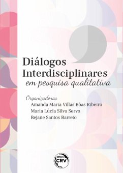 Diálogos interdisciplinares em pesquisa qualitativa (eBook, ePUB) - Ribeiro, Amanda Maria Villas Bôas; Servo, Maria Lúcia Silva; Barreto, Rejane Santos