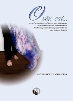 Cover O véu cai... A minha história da infância à vida profissional no ministério público, defendendo os direitos da pessoa idosa e preparando-me para a aposentadoria (eBook, ePUB)