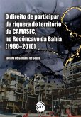 O direito de participar da riqueza do território da CAMASFC, no Recôncavo da Bahia (1980-2010) (eBook, ePUB)