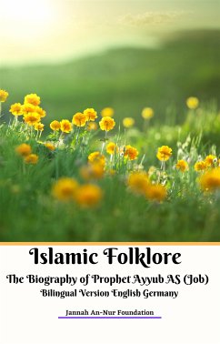 Islamic Folklore The Biography of Prophet Ayyub AS (Job) Bilingual Version English Germany (eBook, ePUB) - An-Nur Foundation, Jannah