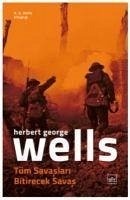 Tüm Savaslari Bitirecek Savas - G. Wells, H.