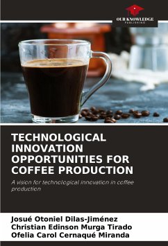 TECHNOLOGICAL INNOVATION OPPORTUNITIES FOR COFFEE PRODUCTION - Dilas-Jiménez, Josué Otoniel;Murga Tirado, Christian Edinson;Cernaqué Miranda, Ofelia Carol