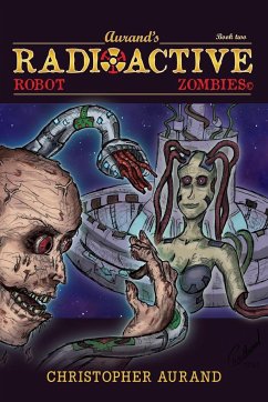 Radioactive Robot Zombies - Aurand, Christopher