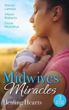 Midwives' Miracles: Healing Hearts: Meant-To-Be Family / Always the Midwife / Healed by the Midwife's Kiss (eBook, ePUB) - Lennox, Marion; Roberts, Alison; McArthur, Fiona