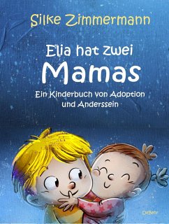 Elia hat zwei Mamas - Ein Kinderbuch über Adoption und Anderssein - Zimmermann, Silke