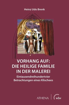 Vorhang auf: Die Heilige Familie in der Malerei - Brenk, Heinz Udo