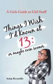 THINGS I WISH I'D KNOWN AT 13